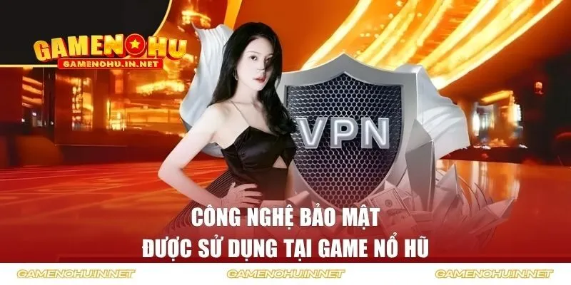 Công nghệ an ninh thông tin được sử dụng